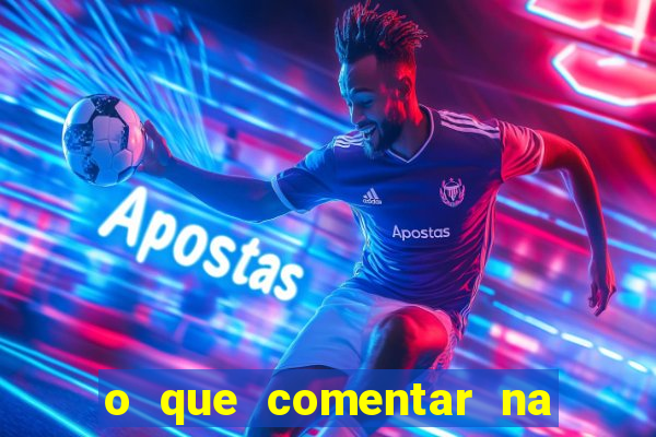 o que comentar na foto do amigo jogador